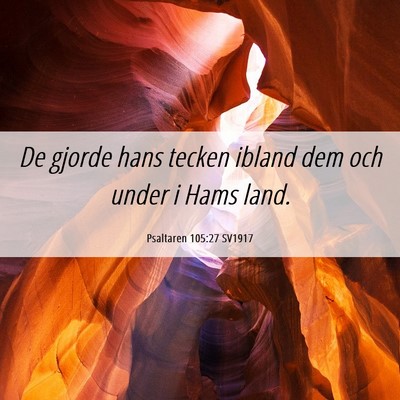 Picture 06 - Psaltaren 105:27 SV1917 - De gjorde hans tecken ibland dem och under i Hams - Bible Verse Picture