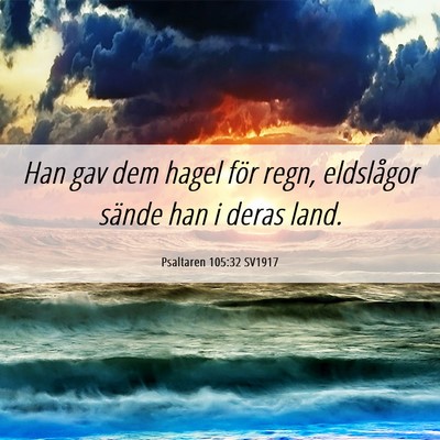 Picture 06 - Psaltaren 105:32 SV1917 - Han gav dem hagel för regn, eldslågor sände - Bible Verse Picture