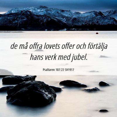 Picture 06 - Psaltaren 107:22 SV1917 - de må offra lovets offer och förtälja hans - Bible Verse Picture