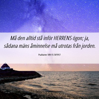 Picture 06 - Psaltaren 109:15 SV1917 - Må den alltid stå inför HERRENS ögon; ja, - Bible Verse Picture