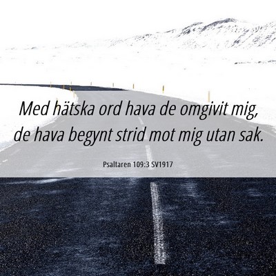Picture 06 - Psaltaren 109:3 SV1917 - Med hätska ord hava de omgivit mig, de hava - Bible Verse Picture