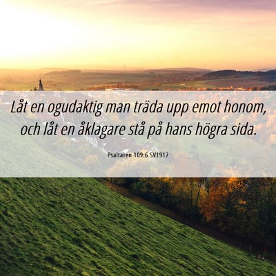 Picture 06 - Psaltaren 109:6 SV1917 - Låt en ogudaktig man träda upp emot honom, och - Bible Verse Picture