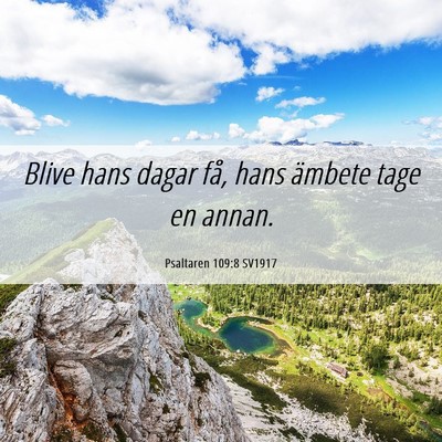 Picture 06 - Psaltaren 109:8 SV1917 - Blive hans dagar få, hans ämbete tage en - Bible Verse Picture