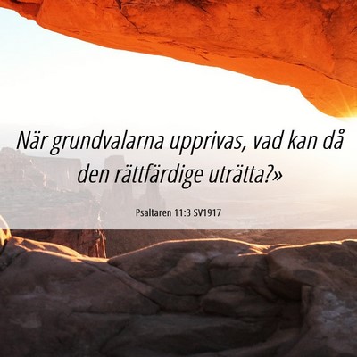 Picture 06 - Psaltaren 11:3 SV1917 - När grundvalarna upprivas, vad kan då den - Bible Verse Picture