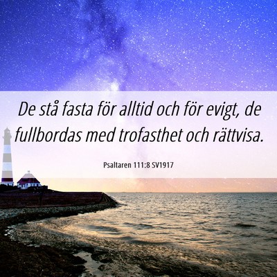 Picture 06 - Psaltaren 111:8 SV1917 - De stå fasta för alltid och för evigt, de - Bible Verse Picture