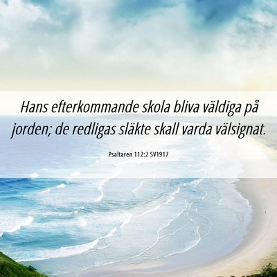 Picture 06 - Psaltaren 112:2 SV1917 - Hans efterkommande skola bliva väldiga på - Bible Verse Picture