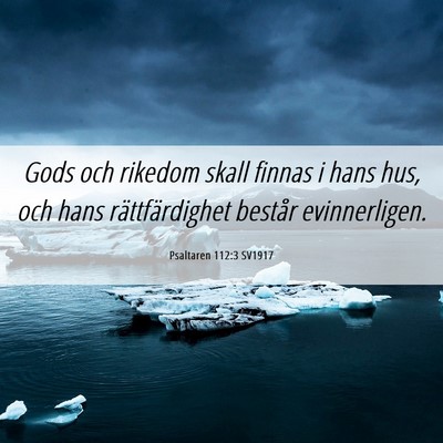 Picture 06 - Psaltaren 112:3 SV1917 - Gods och rikedom skall finnas i hans hus, och - Bible Verse Picture