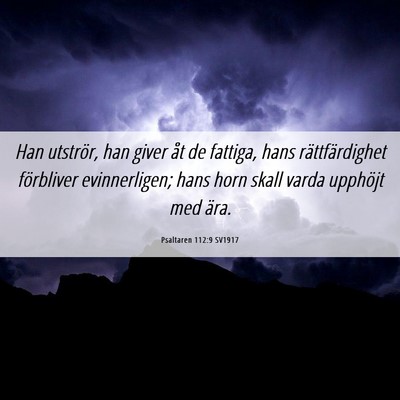 Picture 06 - Psaltaren 112:9 SV1917 - Han utströr, han giver åt de fattiga, hans - Bible Verse Picture
