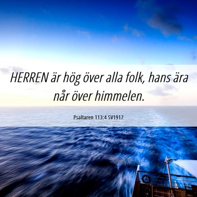 Picture 06 - Psaltaren 113:4 SV1917 - HERREN är hög över alla folk, hans ära når - Bible Verse Picture