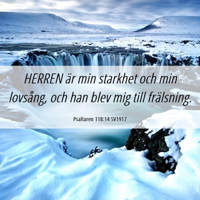 Picture 06 - Psaltaren 118:14 SV1917 - HERREN är min starkhet och min lovsång, och han - Bible Verse Picture