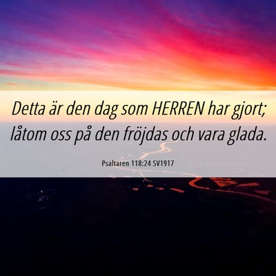 Picture 06 - Psaltaren 118:24 SV1917 - Detta är den dag som HERREN har gjort; låtom - Bible Verse Picture