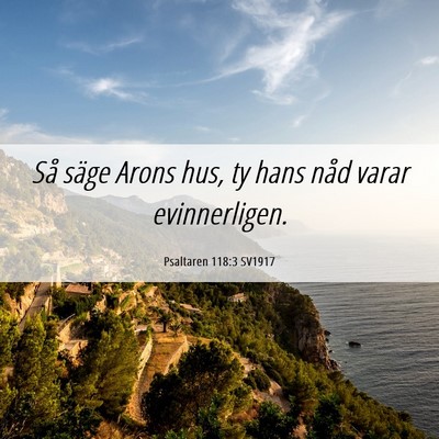 Picture 06 - Psaltaren 118:3 SV1917 - Så säge Arons hus, ty hans nåd varar - Bible Verse Picture