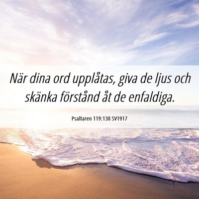 Picture 06 - Psaltaren 119:130 SV1917 - När dina ord upplåtas, giva de ljus och skänka - Bible Verse Picture