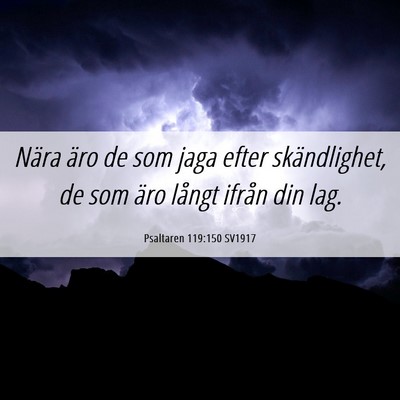 Picture 06 - Psaltaren 119:150 SV1917 - Nära äro de som jaga efter skändlighet, de som - Bible Verse Picture