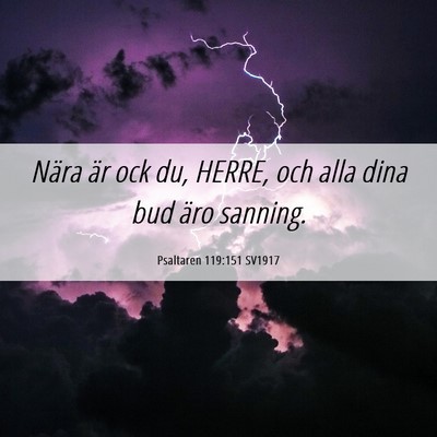 Picture 06 - Psaltaren 119:151 SV1917 - Nära är ock du, HERRE, och alla dina bud äro - Bible Verse Picture