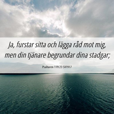 Picture 06 - Psaltaren 119:23 SV1917 - Ja, furstar sitta och lägga råd mot mig, men - Bible Verse Picture