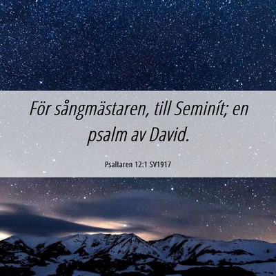 Picture 06 - Psaltaren 12:1 SV1917 - För sångmästaren, till Seminít; en psalm av - Bible Verse Picture