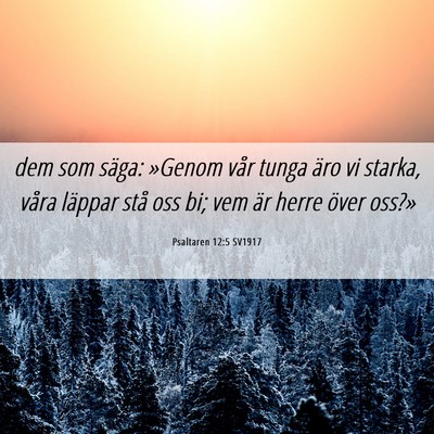 Picture 06 - Psaltaren 12:5 SV1917 - dem som säga: »Genom vår tunga äro vi starka, - Bible Verse Picture