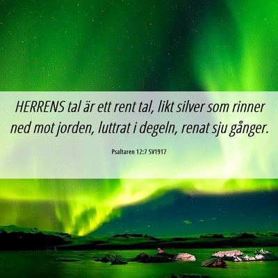 Picture 06 - Psaltaren 12:7 SV1917 - HERRENS tal är ett rent tal, likt silver som - Bible Verse Picture