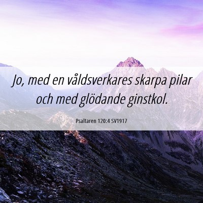 Picture 06 - Psaltaren 120:4 SV1917 - Jo, med en våldsverkares skarpa pilar och med - Bible Verse Picture
