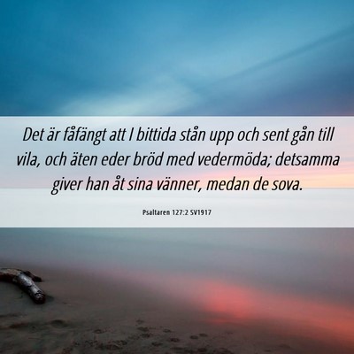 Picture 06 - Psaltaren 127:2 SV1917 - Det är fåfängt att I bittida stån upp och - Bible Verse Picture
