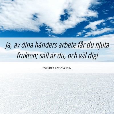 Picture 06 - Psaltaren 128:2 SV1917 - Ja, av dina händers arbete får du njuta - Bible Verse Picture