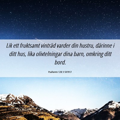 Picture 06 - Psaltaren 128:3 SV1917 - Lik ett fruktsamt vinträd varder din hustru, - Bible Verse Picture