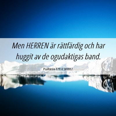 Picture 06 - Psaltaren 129:4 SV1917 - Men HERREN är rättfärdig och har huggit av de - Bible Verse Picture