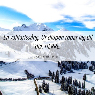 Picture 06 - Psaltaren 130:1 SV1917 - En vallfartssång. Ur djupen ropar jag till dig, - Bible Verse Picture