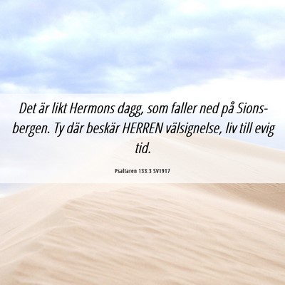 Picture 06 - Psaltaren 133:3 SV1917 - Det är likt Hermons dagg, som faller ned på - Bible Verse Picture