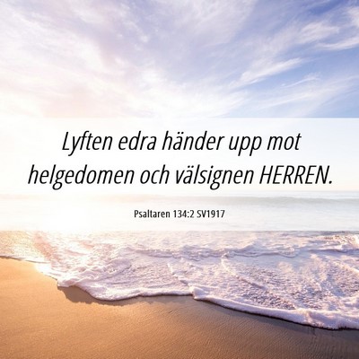 Picture 06 - Psaltaren 134:2 SV1917 - Lyften edra händer upp mot helgedomen och - Bible Verse Picture
