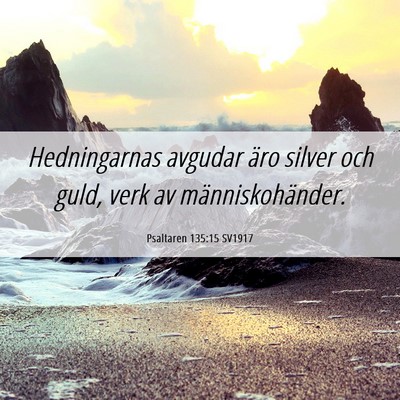 Picture 06 - Psaltaren 135:15 SV1917 - Hedningarnas avgudar äro silver och guld, verk - Bible Verse Picture