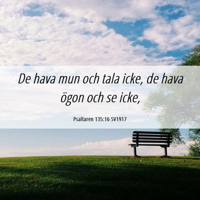 Picture 06 - Psaltaren 135:16 SV1917 - De hava mun och tala icke, de hava ögon och se - Bible Verse Picture