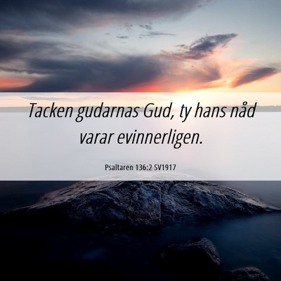 Picture 06 - Psaltaren 136:2 SV1917 - Tacken gudarnas Gud, ty hans nåd varar - Bible Verse Picture