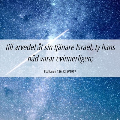 Picture 06 - Psaltaren 136:22 SV1917 - till arvedel åt sin tjänare Israel, ty hans - Bible Verse Picture