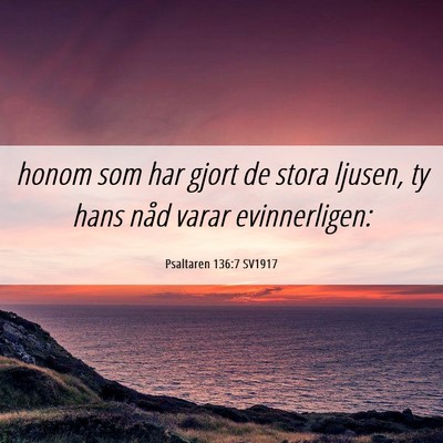Picture 06 - Psaltaren 136:7 SV1917 - honom som har gjort de stora ljusen, ty hans nåd - Bible Verse Picture
