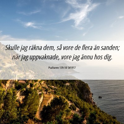 Picture 06 - Psaltaren 139:18 SV1917 - Skulle jag räkna dem, så vore de flera än - Bible Verse Picture