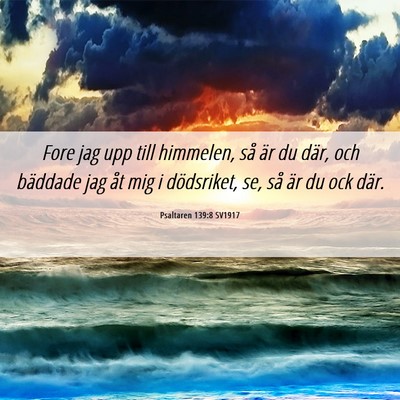 Picture 06 - Psaltaren 139:8 SV1917 - Fore jag upp till himmelen, så är du där, och - Bible Verse Picture