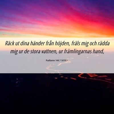 Picture 06 - Psaltaren 144:7 SV1917 - Räck ut dina händer från höjden, fräls mig - Bible Verse Picture