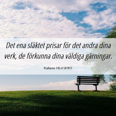 Picture 06 - Psaltaren 145:4 SV1917 - Det ena släktet prisar för det andra dina verk, - Bible Verse Picture