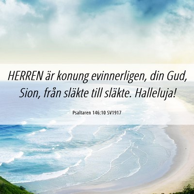 Picture 06 - Psaltaren 146:10 SV1917 - HERREN är konung evinnerligen, din Gud, Sion, - Bible Verse Picture
