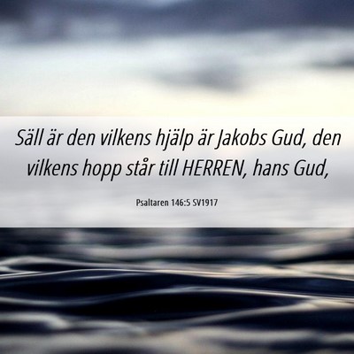 Picture 06 - Psaltaren 146:5 SV1917 - Säll är den vilkens hjälp är Jakobs Gud, den - Bible Verse Picture