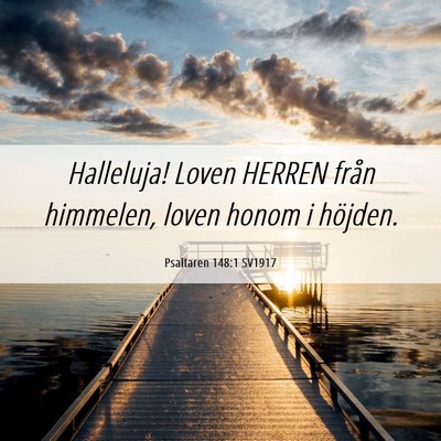 Picture 06 - Psaltaren 148:1 SV1917 - Halleluja! Loven HERREN från himmelen, loven - Bible Verse Picture