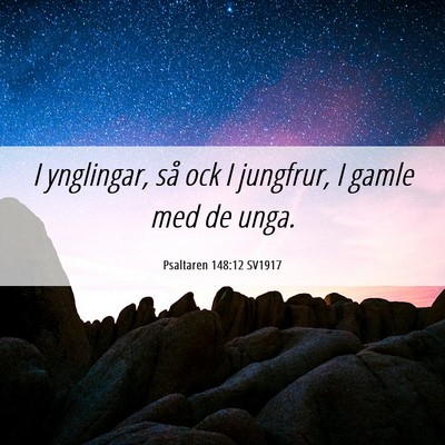 Picture 06 - Psaltaren 148:12 SV1917 - I ynglingar, så ock I jungfrur, I gamle med de - Bible Verse Picture
