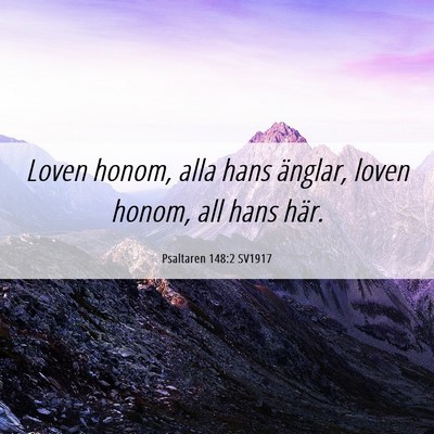 Picture 06 - Psaltaren 148:2 SV1917 - Loven honom, alla hans änglar, loven honom, all - Bible Verse Picture