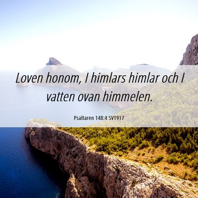Picture 06 - Psaltaren 148:4 SV1917 - Loven honom, I himlars himlar och I vatten ovan - Bible Verse Picture