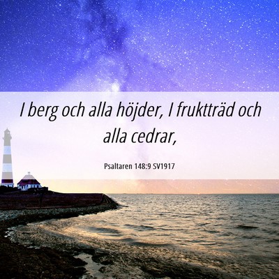Picture 06 - Psaltaren 148:9 SV1917 - I berg och alla höjder, I fruktträd och alla - Bible Verse Picture