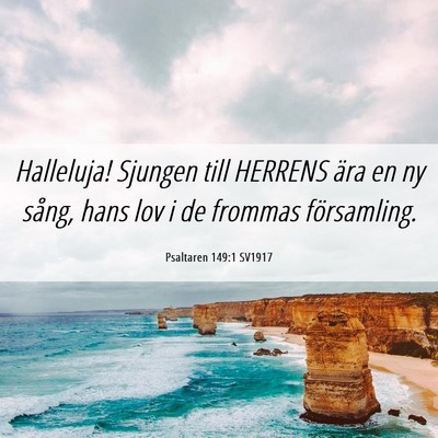 Picture 06 - Psaltaren 149:1 SV1917 - Halleluja! Sjungen till HERRENS ära en ny sång, - Bible Verse Picture