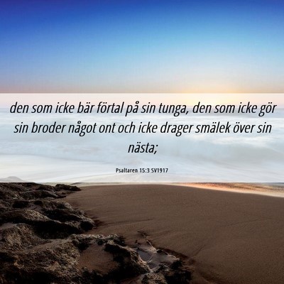 Picture 06 - Psaltaren 15:3 SV1917 - den som icke bär förtal på sin tunga, den som - Bible Verse Picture