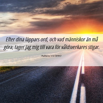 Picture 06 - Psaltaren 17:4 SV1917 - Efter dina läppars ord, och vad människor än - Bible Verse Picture